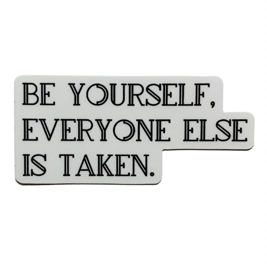 be youself, everyone else is taken sticker